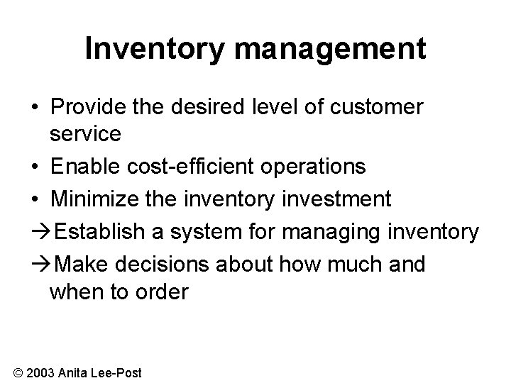 Inventory management • Provide the desired level of customer service • Enable cost-efficient operations