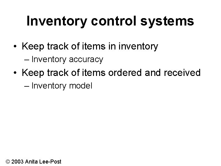 Inventory control systems • Keep track of items in inventory – Inventory accuracy •