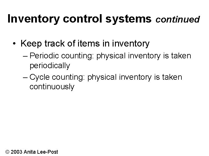 Inventory control systems continued • Keep track of items in inventory – Periodic counting: