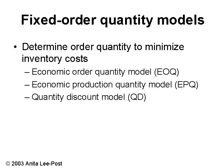 Fixed-order quantity models • Determine order quantity to minimize inventory costs – Economic order