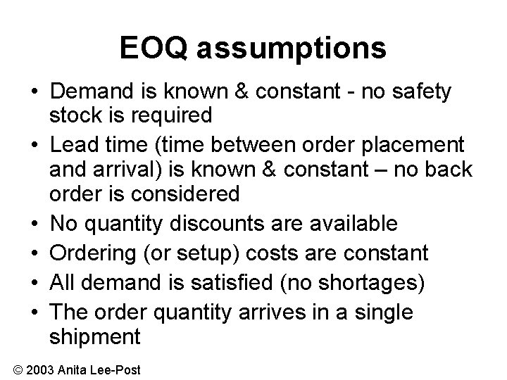 EOQ assumptions • Demand is known & constant - no safety stock is required