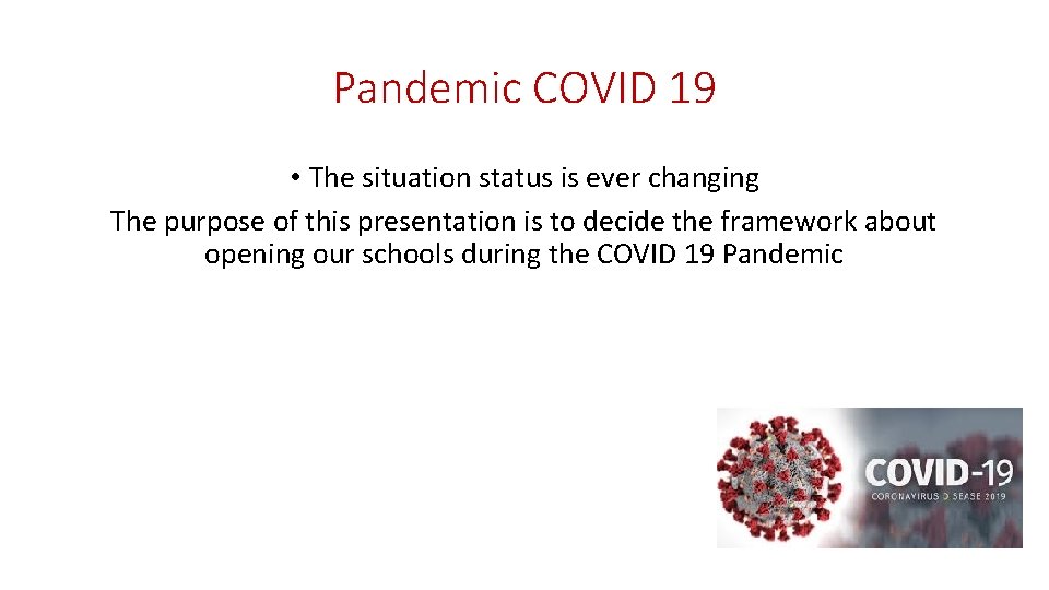 Pandemic COVID 19 • The situation status is ever changing The purpose of this