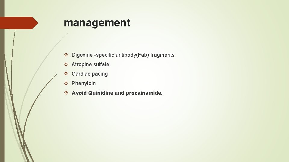 management Digoxine -specific antibody(Fab) fragments Atropine sulfate Cardiac pacing Phenytoin Avoid Quinidine and procainamide.