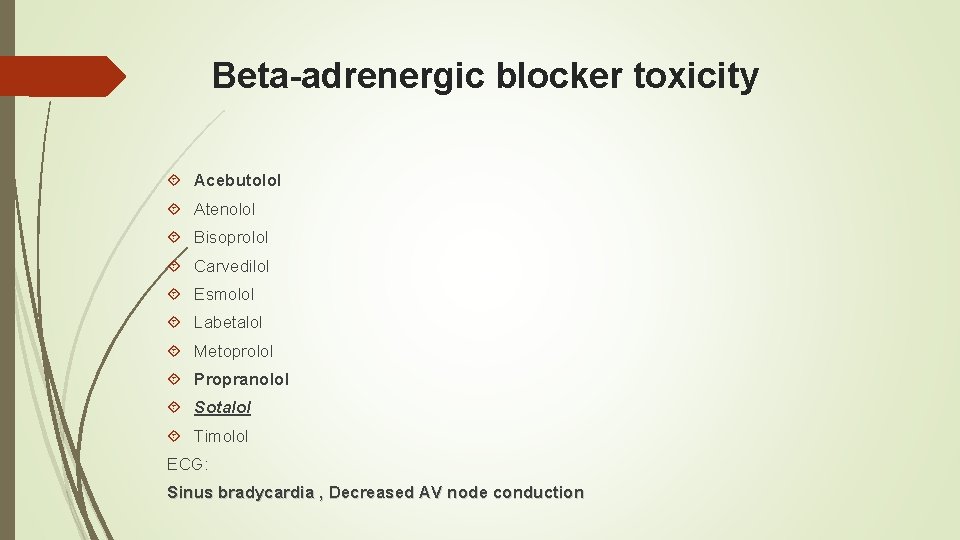 Beta-adrenergic blocker toxicity Acebutolol Atenolol Bisoprolol Carvedilol Esmolol Labetalol Metoprolol Propranolol Sotalol Timolol ECG: