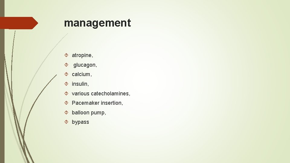 management atropine, glucagon, calcium, insulin, various catecholamines, Pacemaker insertion, balloon pump, bypass 
