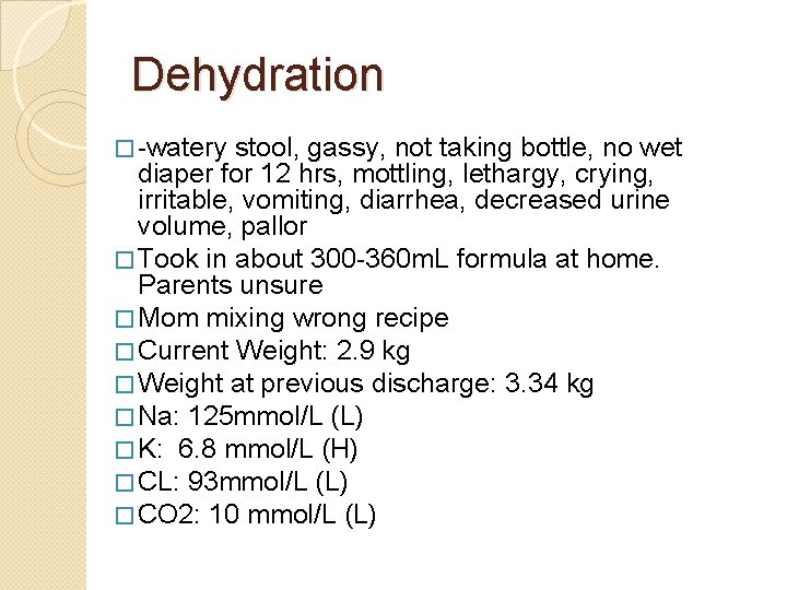 Dehydration � -watery stool, gassy, not taking bottle, no wet diaper for 12 hrs,