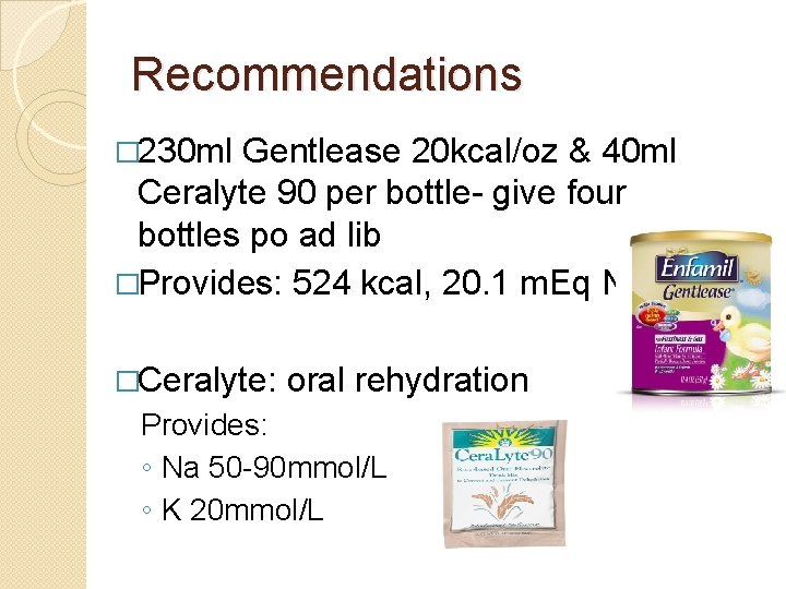 Recommendations � 230 ml Gentlease 20 kcal/oz & 40 ml Ceralyte 90 per bottle-