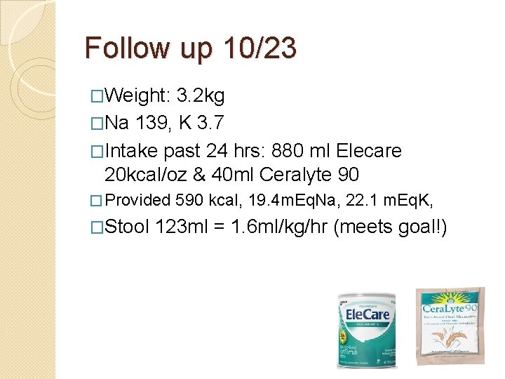 Follow up 10/23 �Weight: 3. 2 kg �Na 139, K 3. 7 �Intake past