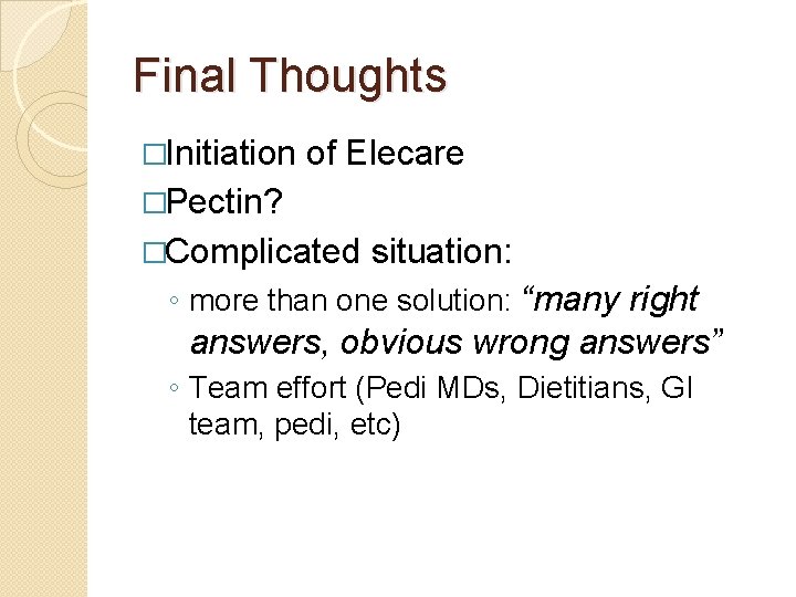 Final Thoughts �Initiation of Elecare �Pectin? �Complicated situation: ◦ more than one solution: “many