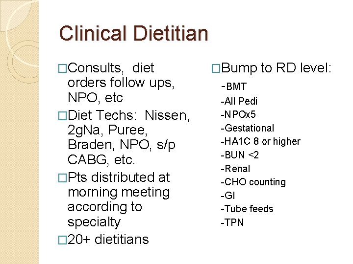 Clinical Dietitian �Consults, diet orders follow ups, NPO, etc �Diet Techs: Nissen, 2 g.