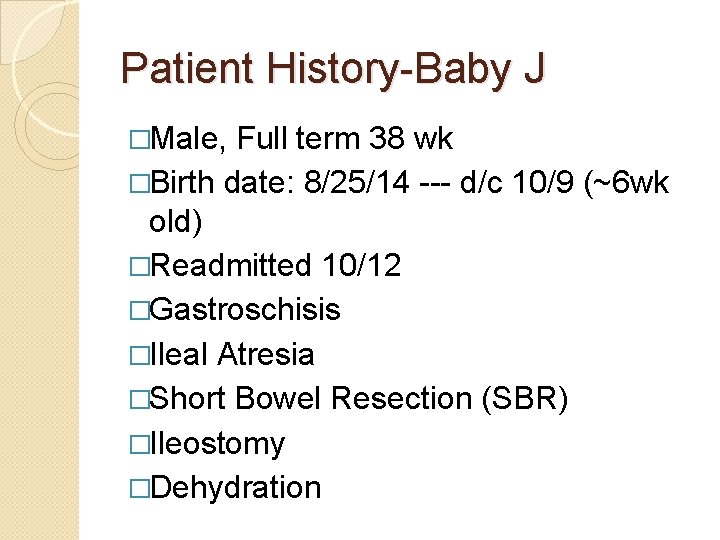 Patient History-Baby J �Male, Full term 38 wk �Birth date: 8/25/14 --- d/c 10/9
