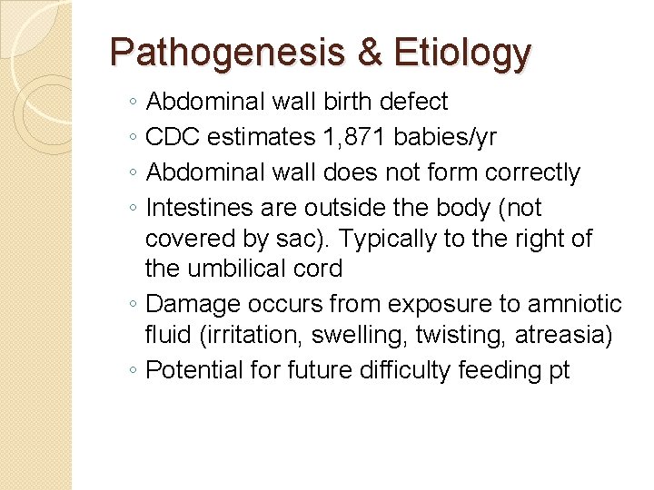 Pathogenesis & Etiology ◦ ◦ Abdominal wall birth defect CDC estimates 1, 871 babies/yr