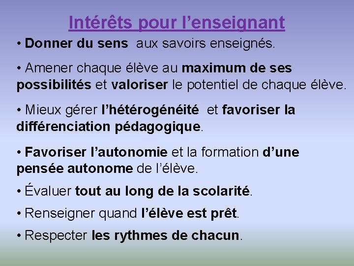 Intérêts pour l’enseignant • Donner du sens aux savoirs enseignés. • Amener chaque élève