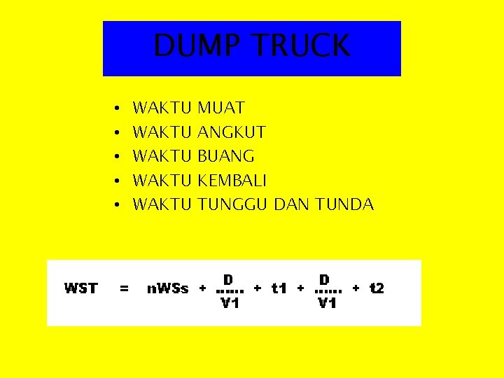 DUMP TRUCK • • • WAKTU WAKTU MUAT ANGKUT BUANG KEMBALI TUNGGU DAN TUNDA