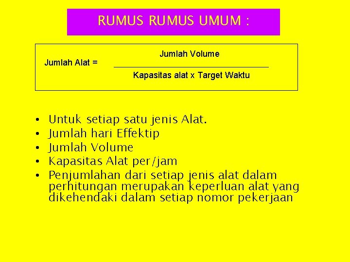 RUMUS UMUM : Jumlah Alat = Jumlah Volume Kapasitas alat x Target Waktu •