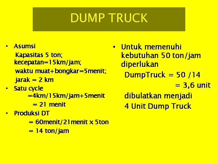 DUMP TRUCK • Asumsi • Untuk memenuhi Kapasitas 5 ton; kebutuhan 50 ton/jam kecepatan=15