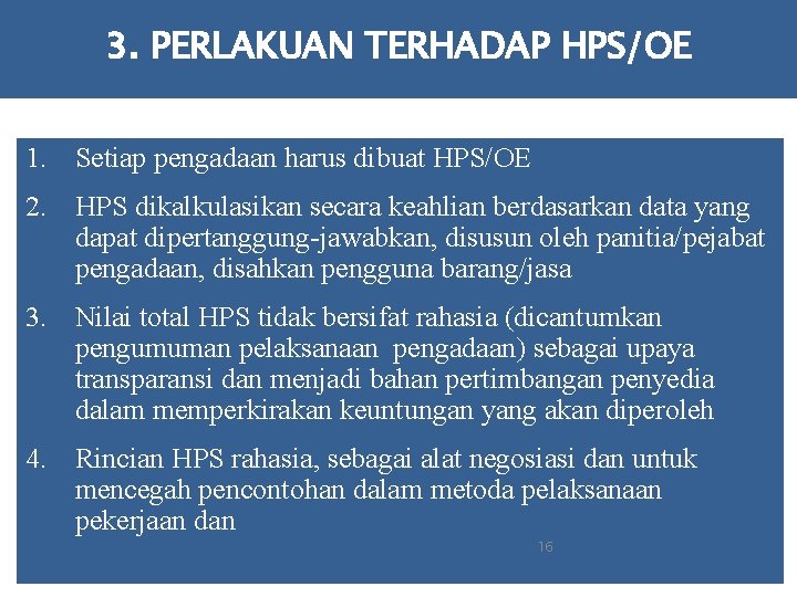 3. PERLAKUAN TERHADAP HPS/OE 1. Setiap pengadaan harus dibuat HPS/OE 2. HPS dikalkulasikan secara