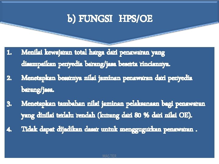 b) FUNGSI HPS/OE 1. Menilai kewajaran total harga dari penawaran yang disampaikan penyedia barang/jasa