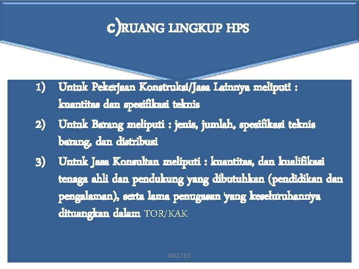 c)RUANG LINGKUP HPS 1) Untuk Pekerjaan Konstruksi/Jasa Lainnya meliputi : kuantitas dan spesifikasi teknis