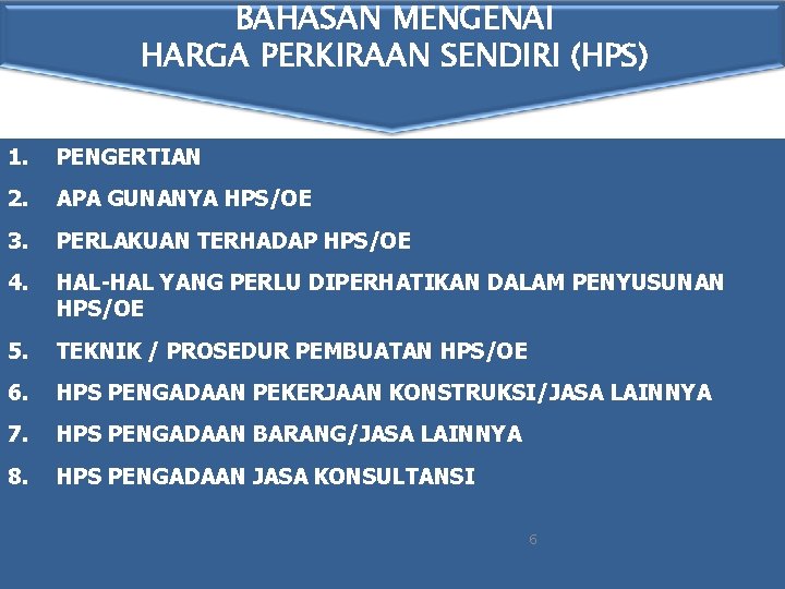BAHASAN MENGENAI HARGA PERKIRAAN SENDIRI (HPS) 1. PENGERTIAN 2. APA GUNANYA HPS/OE 3. PERLAKUAN