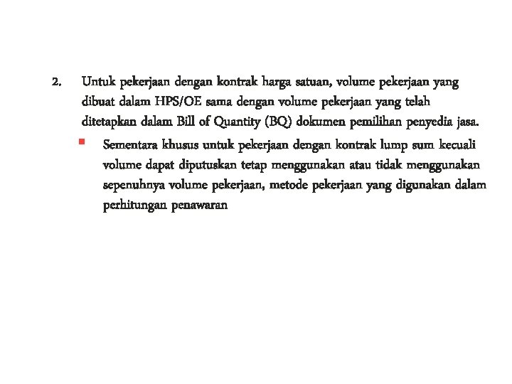 2. Untuk pekerjaan dengan kontrak harga satuan, volume pekerjaan yang dibuat dalam HPS/OE sama