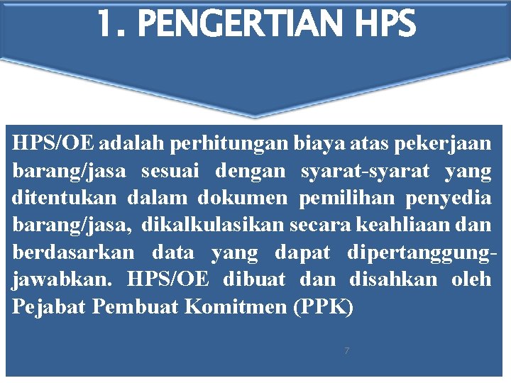 1. PENGERTIAN HPS/OE adalah perhitungan biaya atas pekerjaan barang/jasa sesuai dengan syarat-syarat yang ditentukan