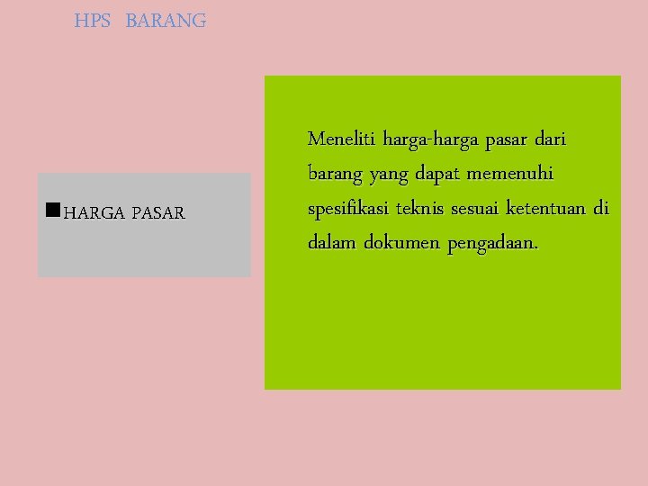 HPS BARANG n. HARGA PASAR Meneliti harga-harga pasar dari barang yang dapat memenuhi spesifikasi