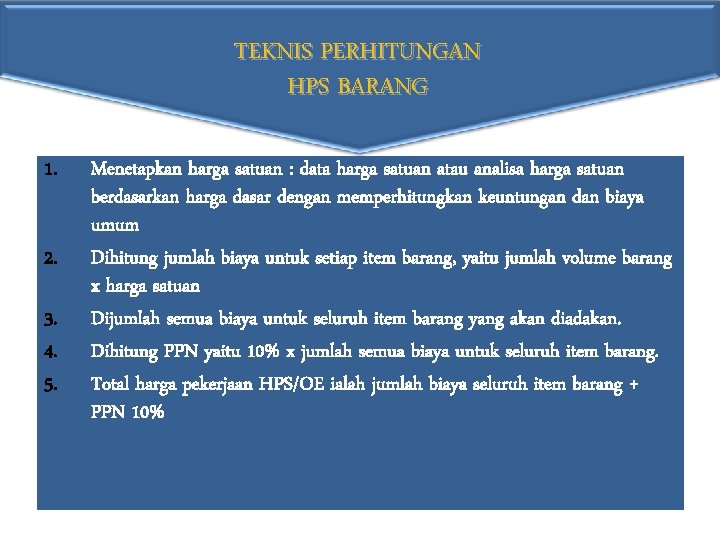 TEKNIS PERHITUNGAN HPS BARANG 1. 2. 3. 4. 5. Menetapkan harga satuan : data