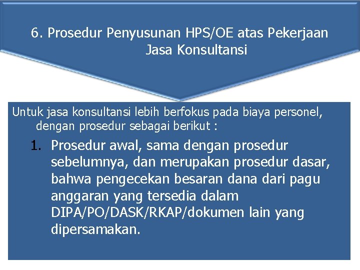 6. Prosedur Penyusunan HPS/OE atas Pekerjaan Jasa Konsultansi Untuk jasa konsultansi lebih berfokus pada