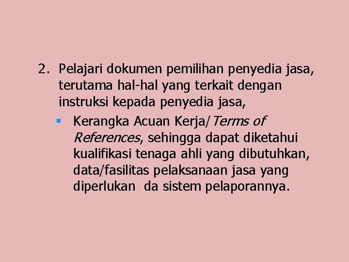 2. Pelajari dokumen pemilihan penyedia jasa, terutama hal-hal yang terkait dengan instruksi kepada penyedia