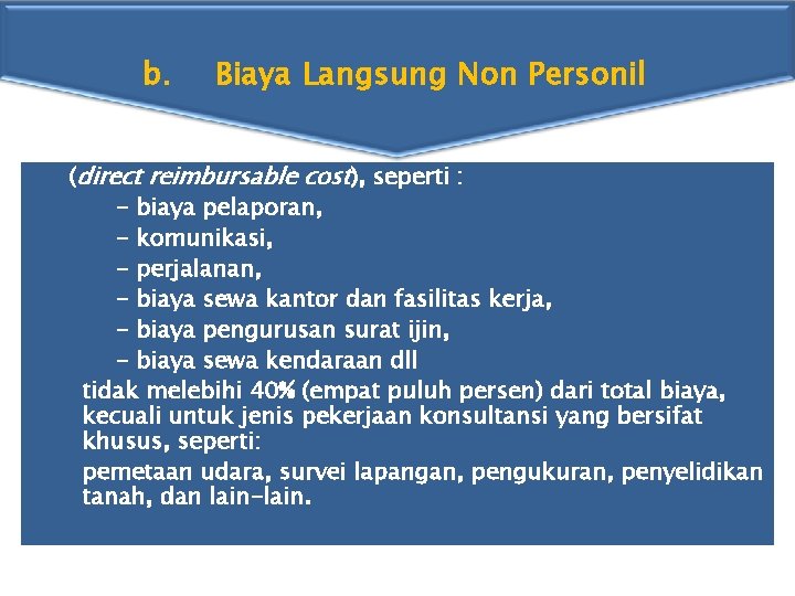 b. Biaya Langsung Non Personil (direct reimbursable cost), seperti : - biaya pelaporan, -