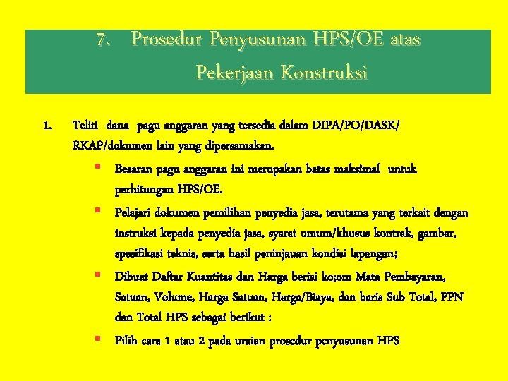 7. Prosedur Penyusunan HPS/OE atas Pekerjaan Konstruksi 1. Teliti dana pagu anggaran yang tersedia
