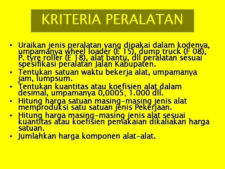 KRITERIA PERALATAN • Uraikan jenis peralatan yang dipakai dalam kodenya, umpamanya wheel loader (E
