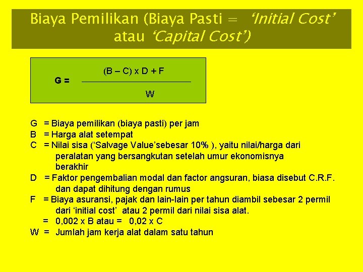 Biaya Pemilikan (Biaya Pasti = ‘Initial Cost’ atau ‘Capital Cost’) G= (B – C)