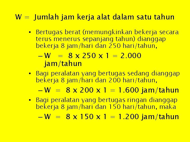 W = Jumlah jam kerja alat dalam satu tahun • Bertugas berat (memungkinkan bekerja