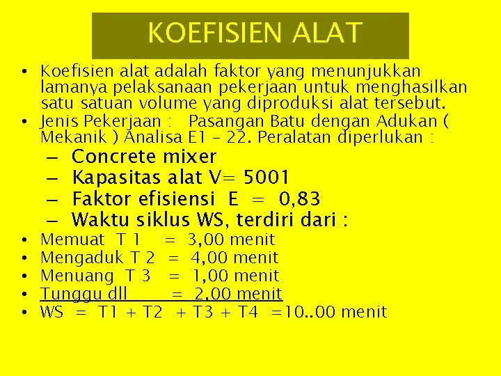 KOEFISIEN ALAT • Koefisien alat adalah faktor yang menunjukkan lamanya pelaksanaan pekerjaan untuk menghasilkan