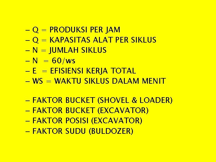  • PRODUKSI PERALATAN – Q = PRODUKSI PER JAM – Q = KAPASITAS