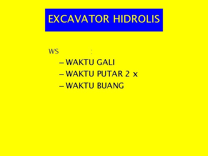 EXCAVATOR HIDROLIS WS : – WAKTU GALI – WAKTU PUTAR 2 x – WAKTU