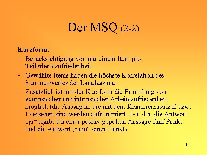 Der MSQ (2 -2) Kurzform: - Berücksichtigung von nur einem Item pro Teilarbeitszufriedenheit -