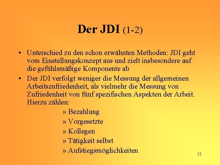 Der JDI (1 -2) • Unterschied zu den schon erwähnten Methoden: JDI geht vom