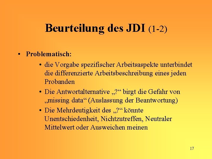 Beurteilung des JDI (1 -2) • Problematisch: • die Vorgabe spezifischer Arbeitsaspekte unterbindet die