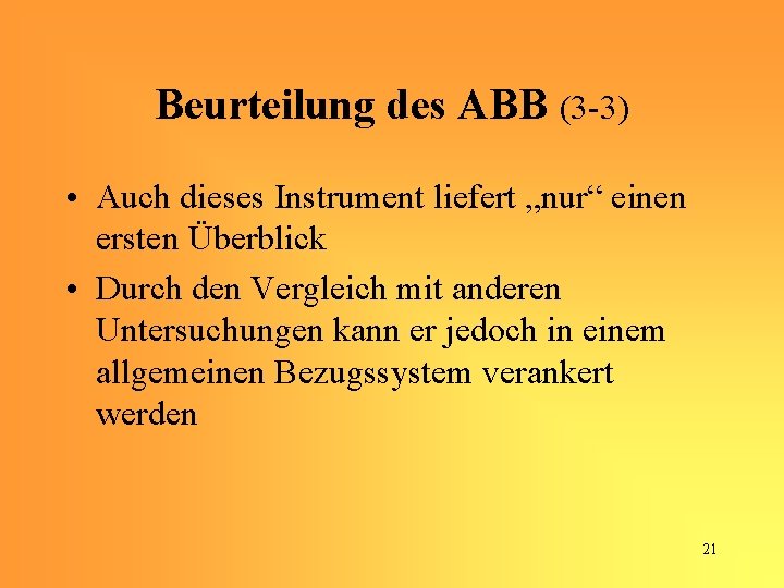 Beurteilung des ABB (3 -3) • Auch dieses Instrument liefert „nur“ einen ersten Überblick