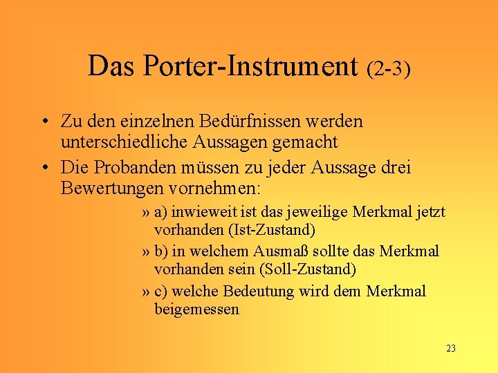 Das Porter-Instrument (2 -3) • Zu den einzelnen Bedürfnissen werden unterschiedliche Aussagen gemacht •