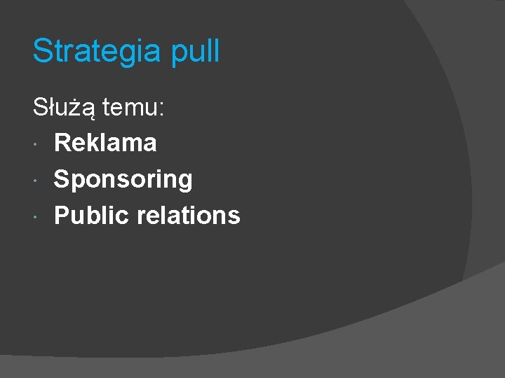 Strategia pull Służą temu: Reklama Sponsoring Public relations 