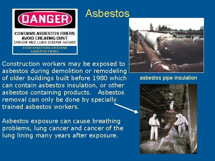Asbestos AVOID BREATHING AIRBORNE ASBESTOS FIBERS Construction workers may be exposed to asbestos during