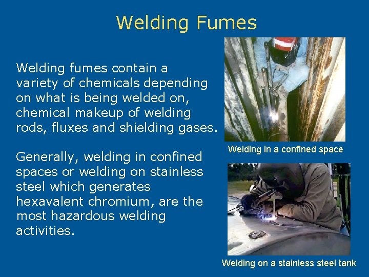 Welding Fumes Welding fumes contain a variety of chemicals depending on what is being