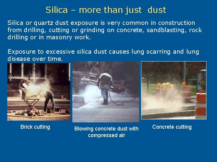 Silica – more than just dust Silica or quartz dust exposure is very common