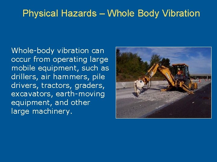 Physical Hazards – Whole Body Vibration Whole-body vibration can occur from operating large mobile