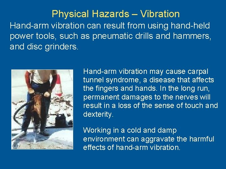 Physical Hazards – Vibration Hand-arm vibration can result from using hand-held power tools, such