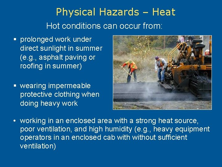 Physical Hazards – Heat Hot conditions can occur from: § prolonged work under direct